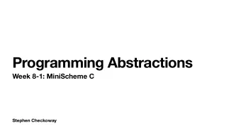 Programming Abstractions  Week 8-1: MiniScheme C  Stephen Checkoway  What can MiniScheme do at this