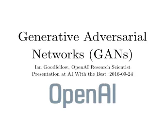 Generative Adversarial  Networks (GANs)  Ian Goodfellow, OpenAI Research Scientist  Presentation at