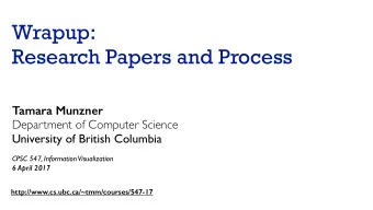 Wrapup:  Research Papers and Process  Tamara Munzner  Department of Computer Science  University