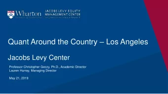 Quant Around the Country  Los Angeles  Jacobs Levy Center  Professor Christopher Geczy, Ph.D.,