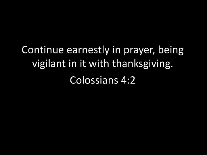 continue earnestly in prayer being vigilant in it with