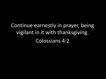 Continue earnestly in prayer, being  vigilant in it with thanksgiving.  Colossians 4:2  Colossians