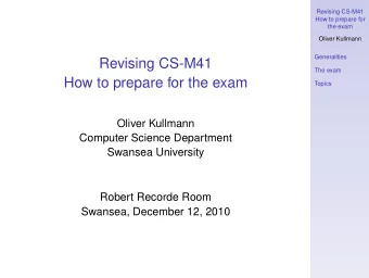 Revising CS-M41  The exam  How to prepare for the exam  Topics  Oliver Kullmann  Computer Science
