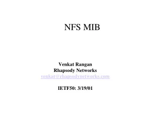 NFS MIB  Venkat Rangan  Rhapsody Networks  venkat@rhapsodynetworks.com  IETF50: 3/19/01  NFS MIB