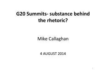 G20 S G20 Summits  substance behind  i  b  b hi d  the rhetoric? the rhetoric?  Mik C ll Mike