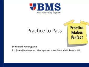 Practice to Pass  By Kenneth Amunugama BSc (Hons) Business and Management  Northumbria