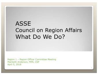 ASSE  Council on Region Affairs  What Do We Do?  Region 1  Region Officer Committee Meeting