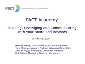 PACT Academy  Building, Leveraging and Communicating  with your Board and Advisors  December 8,