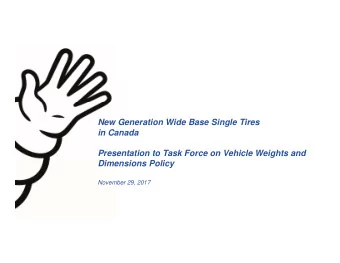 New Generation Wide Base Single Tires  in Canada  Presentation to Task Force on Vehicle Weights and
