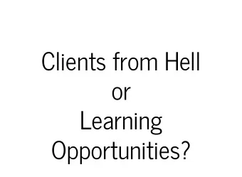 Clients from Hell  or  Learning  Opportunities?  Christine Rondeau  Former Chemist  Switched to Web