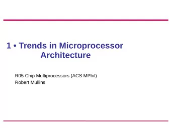 1  Trends in Microprocessor  Architecture  R05 Chip Multiprocessors (ACS MPhil)  Robert Mullins