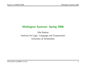 Multiagent Systems: Spring 2006  Ulle Endriss  Institute for Logic, Language and Computation