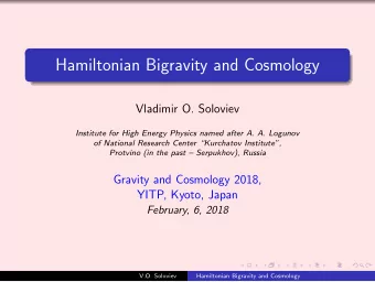 Hamiltonian Bigravity and Cosmology  Vladimir O. Soloviev  Institute for High Energy Physics named