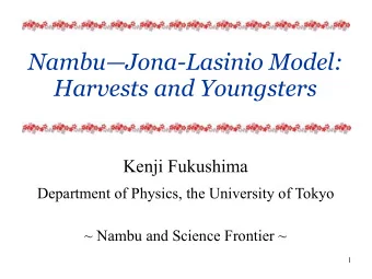 NambuJona-Lasinio Model:   Harvests and Youngsters  Kenji Fukushima  Department of Physics,