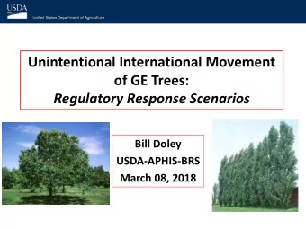 Unintentional International Movement  of GE Trees:  Regulatory Response Scenarios  Bill Doley