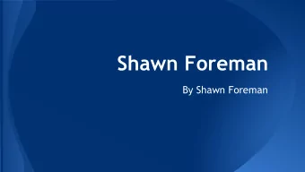 Shawn Foreman  By Shawn Foreman  To Begin...  My name is Shawn Foreman.I am currently a  student at