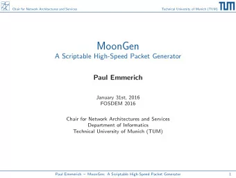 MoonGen  A Scriptable High-Speed Packet Generator  Paul Emmerich  January 31st, 2016  FOSDEM 2016