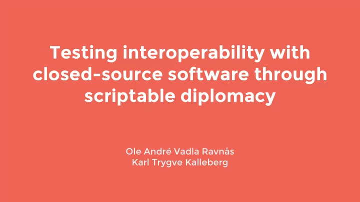 testing interoperability with closed source software
