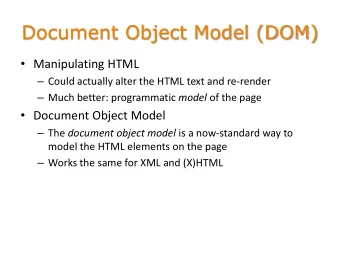 Document Object Model (DOM)  Manipulating HTML  Could actually alter the HTML text and