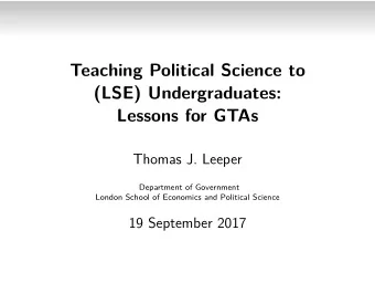 Teaching Political Science to  (LSE) Undergraduates:  Lessons for GTAs  Thomas J. Leeper