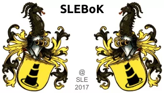 SLEBoK  @  SLE  2017  Body of Knowledge  The complete set of concepts, terms and activities that