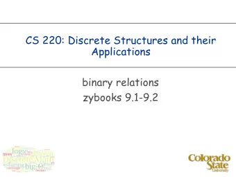 CS 220: Discrete Structures and their  Applications  binary relations  zybooks 9.1-9.2  binary