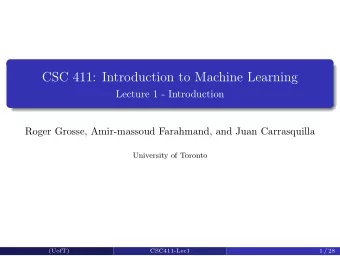 CSC 411: Introduction to Machine Learning  Lecture 1 - Introduction  Roger Grosse, Amir-massoud