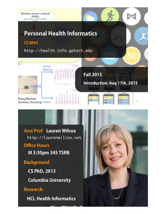 Personal Health Informatics  CS 8803  Fall 2015  Introduction: Aug 17th, 2015  Lauren Wilcox  Asst