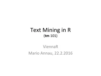 Text  Mining  in  R   ( tm 101)    ViennaR    Mario  Annau,  22.2.2016