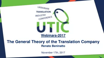 The General Theory of the Translation Company  Renato Beninatto  November 17th, 2017  Where to find