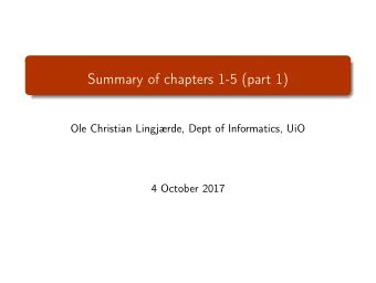 Summary of chapters 1-5 (part 1)  Ole Christian Lingjrde, Dept of Informatics, UiO  4 October
