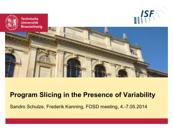 Program Slicing in the Presence of Variability  Sandro Schulze, Frederik Kanning, FOSD meeting,