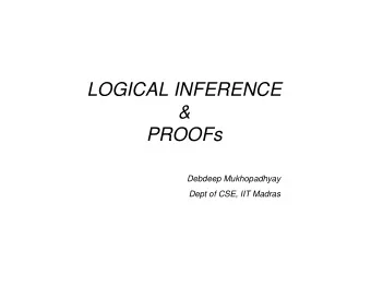 LOGICAL INFERENCE  &amp;  PROOFs  Debdeep Mukhopadhyay  Dept of CSE, IIT Madras  Defn  A theorem