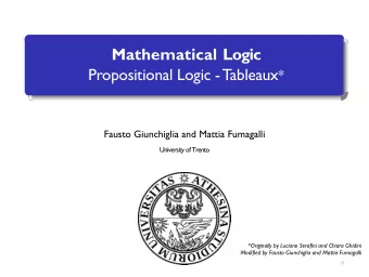 Mathematical Logic Propositional Logic -Tableaux *  Fausto Giunchiglia and Mattia Fumagalli