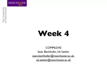 Week 4  COMP62342  Sean Bechhofer, Uli Sattler  sean.bechhofer@manchester.ac.uk,