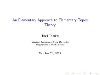 An Elementary Approach to Elementary Topos  Theory  Todd Trimble  Western Connecticut State