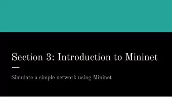 Section 3: Introduction to Mininet  Simulate a simple network using Mininet  Before we start...  1.