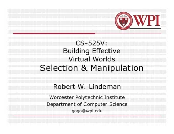 Selection &amp; Manipulation  Robert W. Lindeman  Worcester Polytechnic Institute  Department of