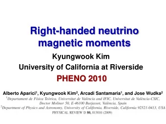 Right-handed neutrino  magnetic moments  Kyungwook Kim  University of California at Riverside