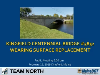WEARING SURFACE REPLACEM ENT  Public Meeting 6:00 pm  February 12, 2019 Kingfield, Maine  TEAM
