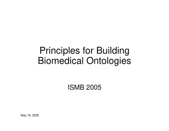 Principles for Building  Biomedical Ontologies  ISMB 2005  May 18, 2005  Introductions  Suzanna