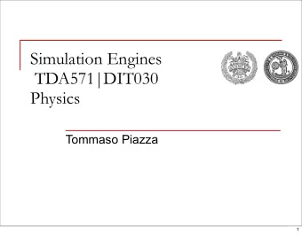 Simulation Engines  TDA571|DIT030  Physics  Tommaso Piazza  1  Administrative stuff  Group