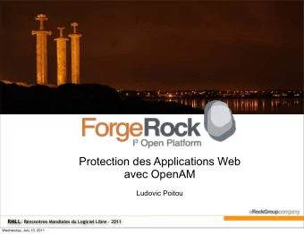 Protection des Applications Web  avec OpenAM  Ludovic Poitou RMLL : Rencontres Mondiales du