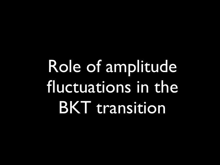 role of amplitude fluctuations in the bkt transition