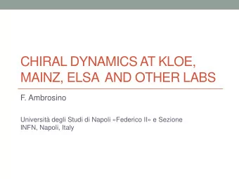 CHIRAL DYNAMICS AT KLOE,  MAINZ, ELSA  AND OTHER LABS  F. Ambrosino  Universit degli Studi di