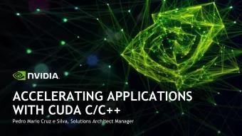 WITH CUDA C/C++  Pedro Mario Cruz e Silva, Solutions Architect Manager  ELEVEN YEARS OF GPU