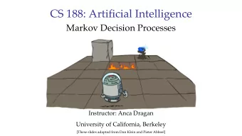 CS 188: Artificial Intelligence  Markov Decision Processes  Instructor: Anca Dragan  University of