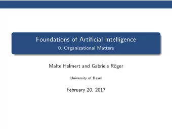 Foundations of Artificial Intelligence  0. Organizational Matters  Malte Helmert and Gabriele R