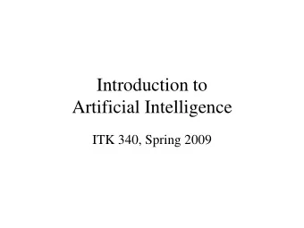 Introduction to  Artificial Intelligence  ITK 340, Spring 2009  For Wednesday  Read Russell and