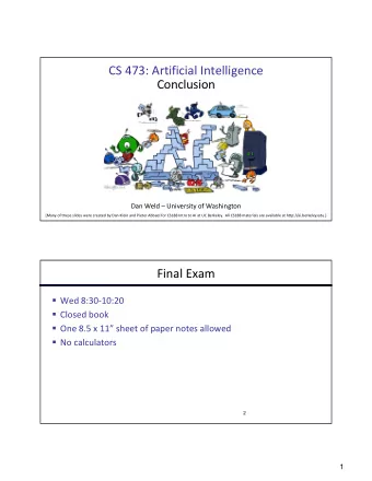 CS 473: Artificial Intelligence  Conclusion  Dan Weld  University of Washington  [Many of these